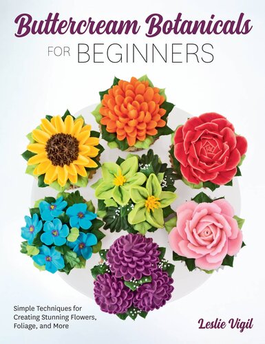 Buttercream Botanicals for Beginners: Simple Techniques for Creating Stunning Flowers, Foliage, and More (PDF/EPUB Version)