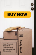 Buy Now: How Amazon Branded Convenience and Normalized Monopoly (PDF/EPUB Version)