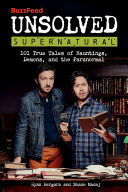 BuzzFeed Unsolved Supernatural: 101 True Tales of Hauntings, Demons, and the Paranormal (PDF/EPUB Version)