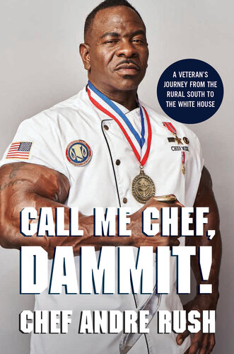 Call Me Chef, Dammit!: A Veteran's Journey from the Rural South to the White House (PDF/EPUB Version)