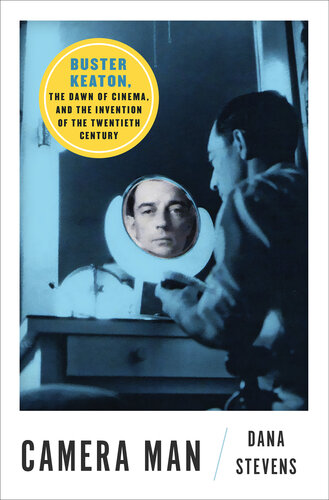 Camera Man: Buster Keaton, the Dawn of Cinema, and the Invention of the Twentieth Century (PDF/EPUB Version)