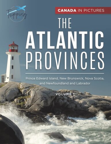 Canada In Pictures: The Atlantic Provinces - Volume 1 - Prince Edward Island, New Brunswick, Nova Scotia, and Newfoundland and Labrador (PDF/EPUB Version)