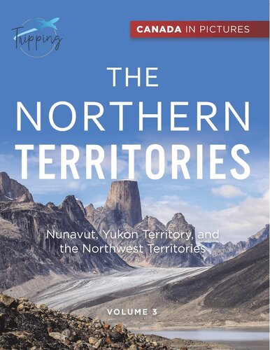 Canada In Pictures: The Northern Territories - Volume 3 - Nunavut, Yukon Territory, and the Northwest Territories (PDF/EPUB Version)