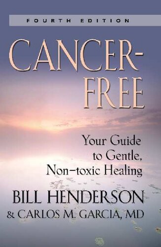 Cancer Free (4th Edition) : Guide to gentle, non toxic healing Bill Henderson (PDF/EPUB Version)
