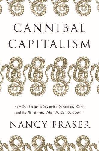 Cannibal Capitalism: How our System is Devouring Democracy, Care, and the Planetand What We Can Do About It (PDF/EPUB Version)