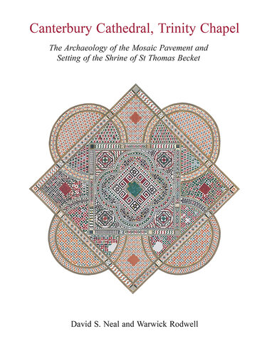 Canterbury Cathedral, Trinity Chapel: The Archaeology of the Mosaic Pavement and Setting of the Shrine of St Thomas Becket (PDF/EPUB Version)
