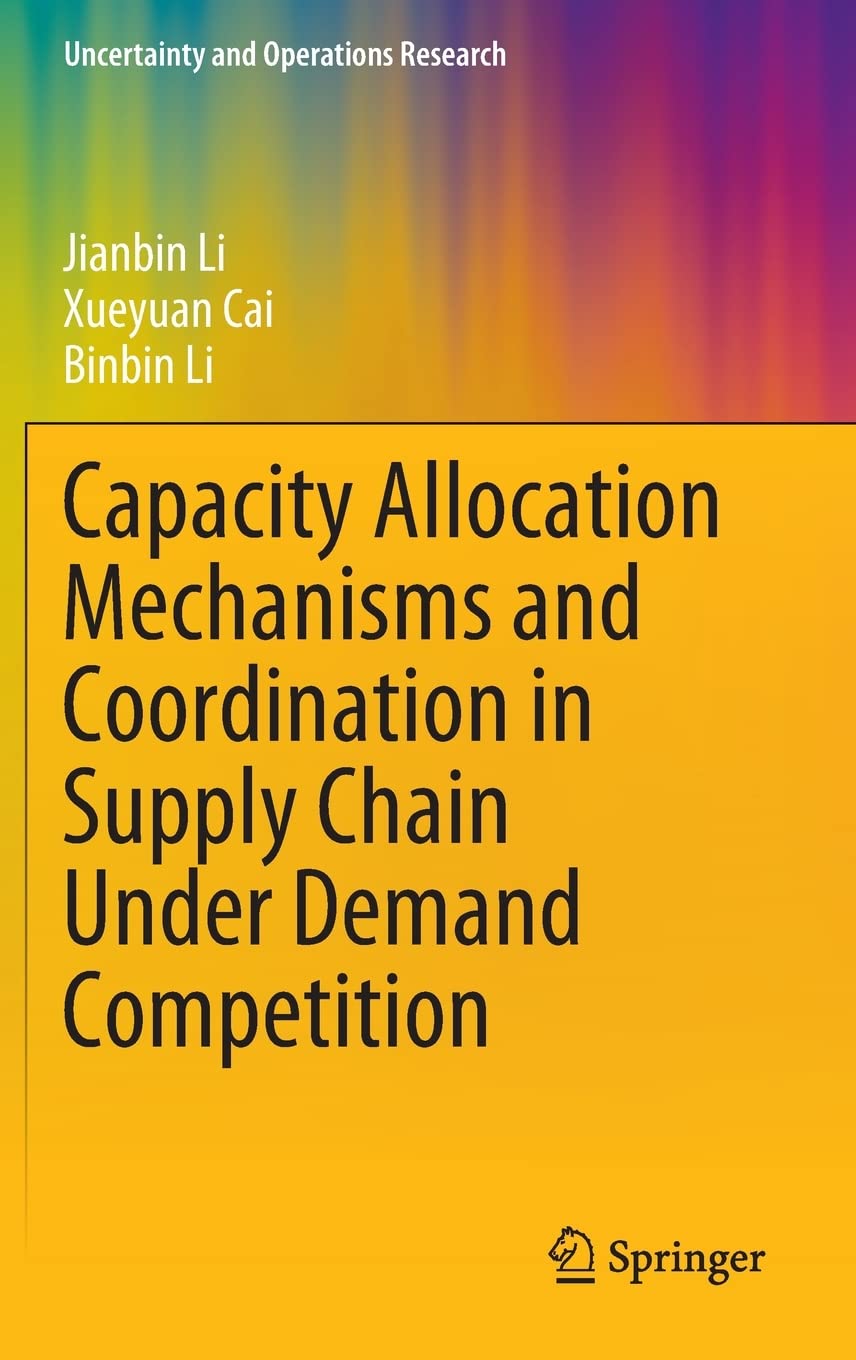 Capacity Allocation Mechanisms and Coordination in Supply Chain Under Demand Competition (PDF/EPUB Version)