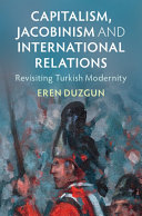 Capitalism, Jacobinism and International Relations: Revisiting Turkish Modernity (PDF/EPUB Version)