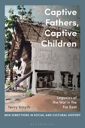 Captive Fathers, Captive Children: Legacies of the War in the Far East (PDF/EPUB Version)