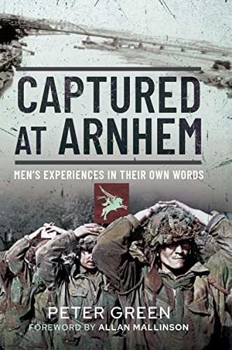 Captured at Arnhem: Men's Experiences in Their Own Words (PDF/EPUB Version)