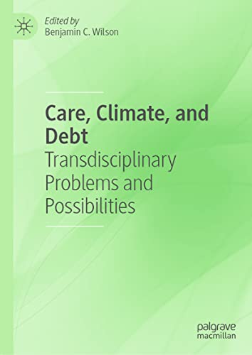 Care, Climate, and Debt: Transdisciplinary Problems and Possibilities (PDF/EPUB Version)