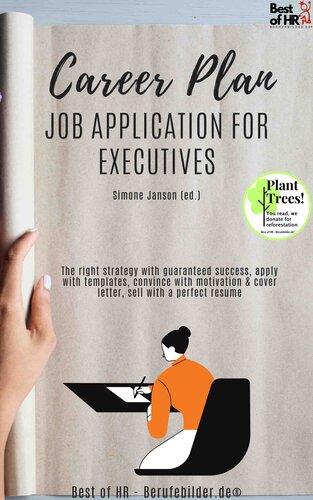 Career Plan – Job Application for Executives: The right strategy with guaranteed success, apply with templates, convince with motivation & cover letter, sell with a perfect resume (PDF/EPUB Version)