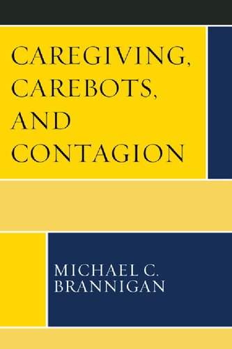 Caregiving, Carebots, and Contagion (Revolutionary Bioethics) (PDF/EPUB Version)