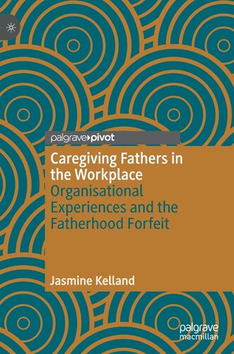 Caregiving Fathers in the Workplace: Organisational Experiences and the Fatherhood Forfeit (PDF/EPUB Version)