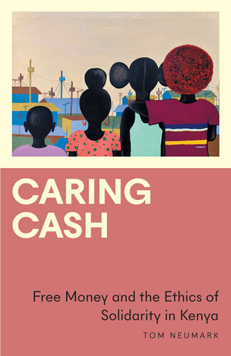 Caring Cash: Free Money and the Ethics of Solidarity in Kenya (PDF/EPUB Version)