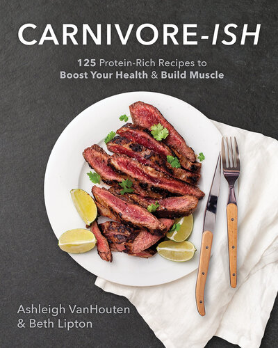 Carnivore-ish: 125 Protein-Rich Recipes to Boost Your Health and Build Muscle (PDF/EPUB Version)