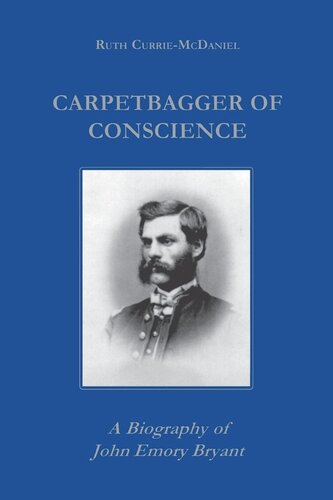 Carpetbagger of Conscience: A Biography of John Emory Bryant (PDF/EPUB Version)