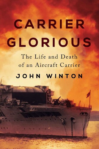 Carrier Glorious: The Life and Death of an Aircraft Carrier (Warship Battles of World War Two) (PDF/EPUB Version)