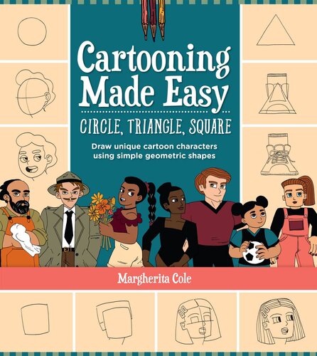 Cartooning Made Easy: Circle, Triangle, Square: Draw unique cartoon characters using simple geometric shapes (PDF/EPUB Version)