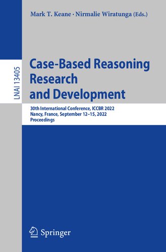 Case-Based Reasoning Research and Development: 30th International Conference, ICCBR 2022, Nancy, France, September 12–15, 2022, Proceedings (Lecture Notes in Artificial Intelligence) (PDF/EPUB Version)