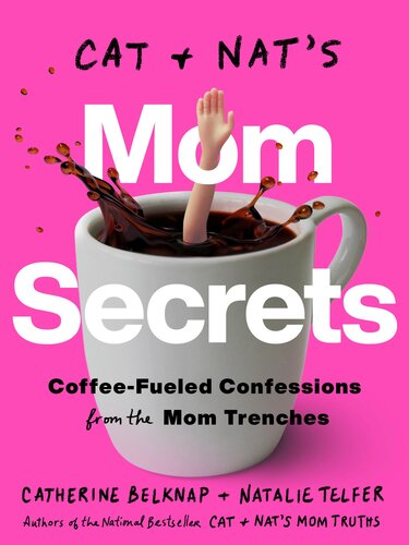 Cat and Nat's Mom Secrets : Coffee-Fueled Confessions from the Mom Trenches (PDF/EPUB Version)