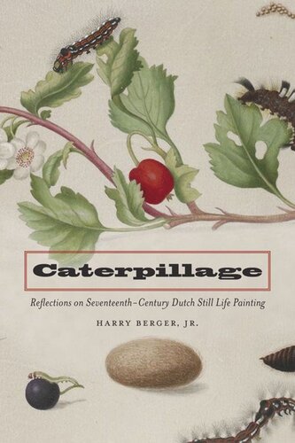 Caterpillage: Reflections on Seventeenth-Century Dutch Still Life Painting (PDF/EPUB Version)