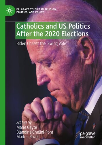 Catholics and US Politics After the 2020 Elections: Biden Chases the ‘Swing Vote' (Palgrave Studies in Religion, Politics, and Policy) (PDF/EPUB Version)