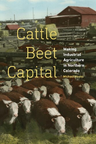 Cattle Beet Capital: Making Industrial Agriculture in Northern Colorado (PDF/EPUB Version)