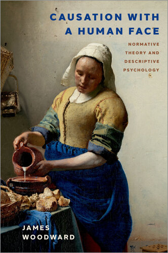 Causation with a Human Face: Normative Theory and Descriptive Psychology (Oxford Studies in Philosophy of Science) (PDF/EPUB Version)