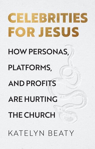 Celebrities for Jesus: How Personas, Platforms, and Profits Are Hurting the Church (PDF/EPUB Version)