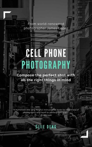 Cellphone Photography Mastermind - Simple techniques for taking incredible pictures with iPhone and Android: Ultimate Beginner's Guide to Great Photography (PDF/EPUB Version)