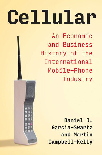 Cellular: an Economic and Business History of the International Mobile-Phone Industry: An Economic and Business History of the International Mobile-Phone Industry (PDF/EPUB Version)