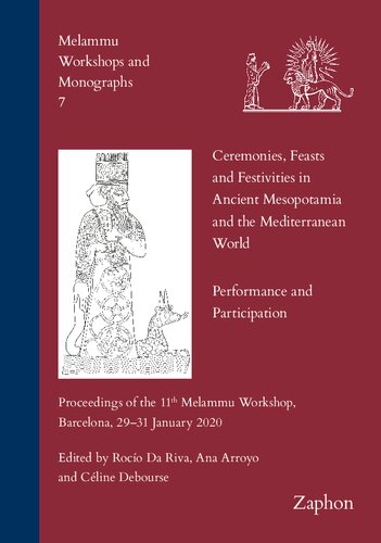 Ceremonies, Feasts and Festivities in Ancient Mesopotamia and the Mediterranean World: Performance and Participation: Proceedings of the 11th Melammu ... 2020 (Melammu Workshops and Monographs, 7) (PDF/EPUB Version)