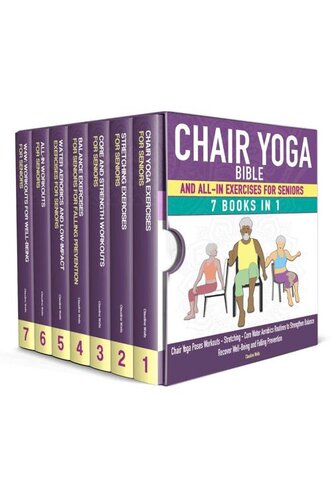 Chair Yoga Bible and All-In Exercises for Seniors (7 Books in 1): Chair Yoga Poses Workouts, Stretching, Core, Water Aerobics Routines to Strengthen Balance, Recover Wellbeing and Falling Prevention (PDF/EPUB Version)