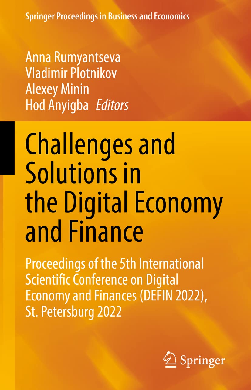 Challenges and Solutions in the Digital Economy and Finance: Proceedings of the 5th International Scientific Conference on Digital Economy and Finances (DEFIN 2022), St. Petersburg 2022 (PDF/EPUB Version)