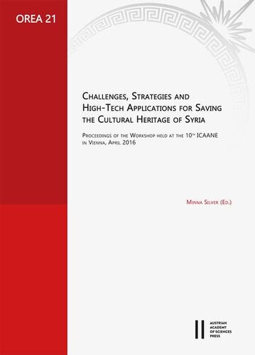 Challenges, Strategies and High-Tech Applications for Saving the Cultural Heritage of Syria: Proceedings of the Workshop Held at the 10th Icaane in Vienna, April 2016 (PDF/EPUB Version)