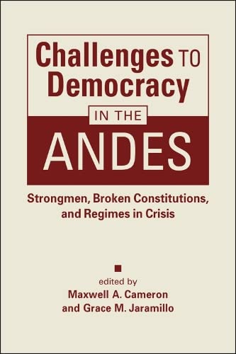 Challenges to Democracy in the Andes: Strongmen, Broken Constitutions, and Regimes in Crisis (PDF/EPUB Version)