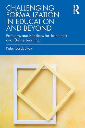Challenging Formalization in Education and Beyond: Problems and Solutions for Traditional and Online Learning (PDF/EPUB Version)