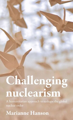 Challenging nuclearism: A humanitarian approach to reshape the global nuclear order (PDF/EPUB Version)