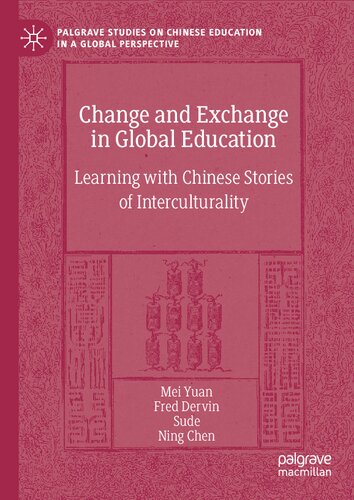 Change and Exchange in Global Education: Learning with Chinese Stories of Interculturality (Palgrave Studies on Chinese Education in a Global Perspective) (PDF/EPUB Version)