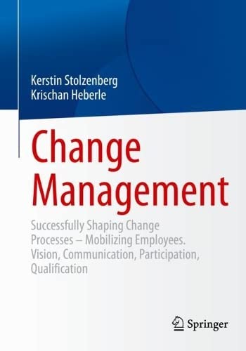 Change Management: Successfully Shaping Change Processes – Mobilizing Employees. Vision, Communication, Participation, Qualification (PDF/EPUB Version)