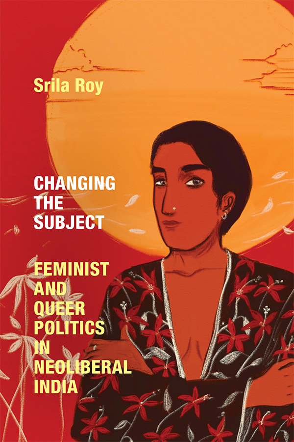 Changing the Subject: Feminist and Queer Politics in Neoliberal India (PDF/EPUB Version)