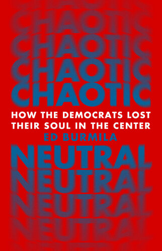 Chaotic Neutral: How the Democrats Lost Their Soul in the Center (PDF/EPUB Version)