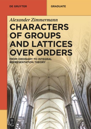 Characters of Groups and Lattices over Orders: From Ordinary to Integral Representation Theory (PDF/EPUB Version)