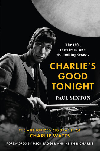 Charlie's Good Tonight: the Life, the Times, and the Rolling Stones: the Authorized Biography of Charlie Watts (PDF/EPUB Version)