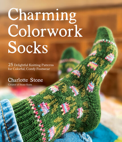 Charming Colorwork Socks: 25 Delightful Knitting Patterns for Colorful, Comfy Footwear (PDF/EPUB Version)
