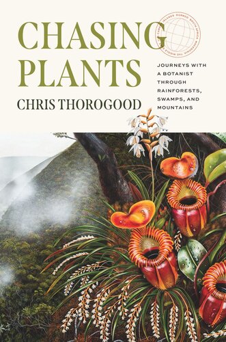 Chasing Plants: Journeys with a Botanist through Rainforests, Swamps, and Mountains (PDF/EPUB Version)