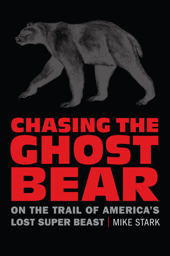 Chasing the Ghost Bear: On the Trail of America's Lost Super Beast (PDF/EPUB Version)
