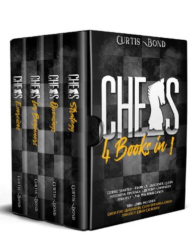 Chess 4 books in 1. Getting Started From A Beginner. Learn Successful Openings, Develop Advanced Strategy And Win your Games. (PDF/EPUB Version)