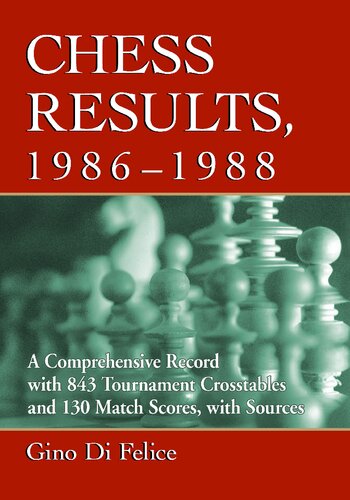 Chess Results, 1986-1988: A Comprehensive Record with 843 Tournament Crosstables and 130 Match Scores, with Sources (The Chess Results) (PDF/EPUB Version)